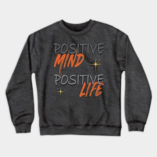 Positive mind positive life Crewneck Sweatshirt